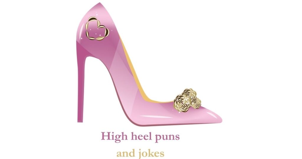High heel puns and jokes Stepping Up the Humor