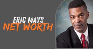 Eric Mays Net Worth